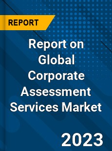 Report on Global Corporate Assessment Services Market