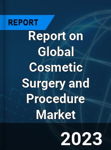 Report on Global Cosmetic Surgery and Procedure Market