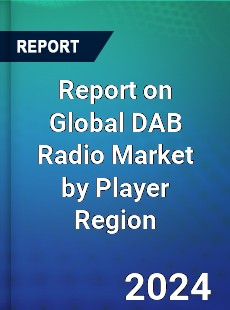 Report on Global DAB Radio Market by Player Region