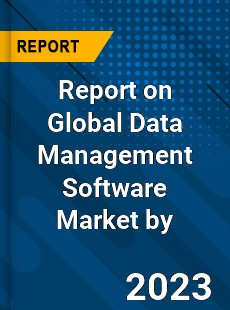 Report on Global Data Management Software Market by