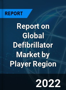 Report on Global Defibrillator Market by Player Region