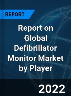 Report on Global Defibrillator Monitor Market by Player