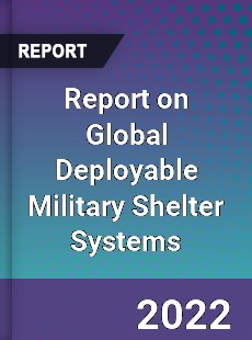 Report on Global Deployable Military Shelter Systems