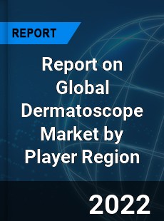 Report on Global Dermatoscope Market by Player Region