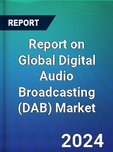 Report on Global Digital Audio Broadcasting Market