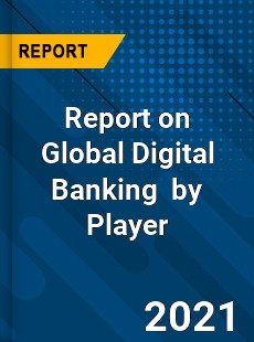 Report on Global Digital Banking Market by Player
