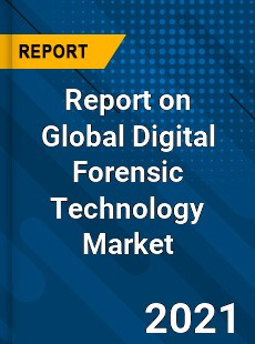 Report on Global Digital Forensic Technology Market