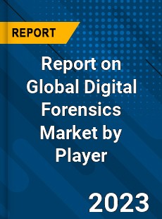 Report on Global Digital Forensics Market by Player
