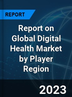 Report on Global Digital Health Market by Player Region