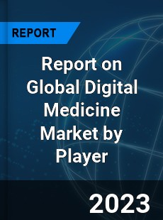 Report on Global Digital Medicine Market by Player