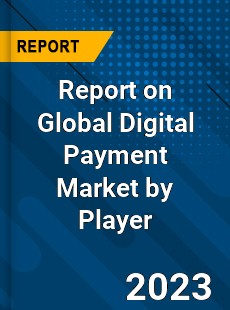 Report on Global Digital Payment Market by Player