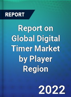 Report on Global Digital Timer Market by Player Region