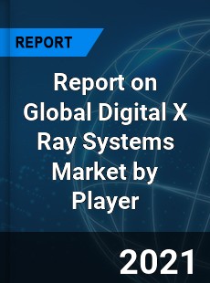 Report on Global Digital X Ray Systems Market by Player