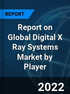 Report on Global Digital X Ray Systems Market by Player