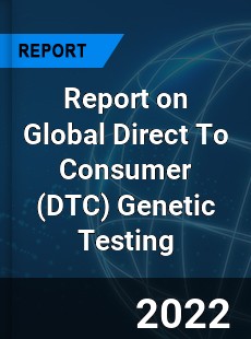 Global Direct To Consumer Genetic Testing Market