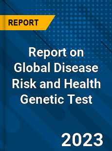 Report on Global Disease Risk and Health Genetic Test