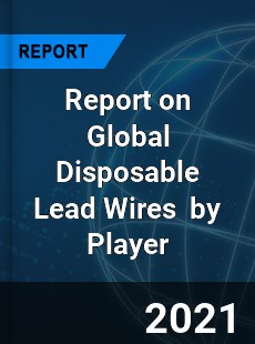 Report on Global Disposable Lead Wires Market by Player