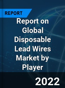 Report on Global Disposable Lead Wires Market by Player