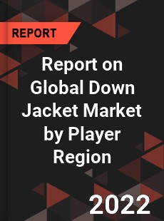 Report on Global Down Jacket Market by Player Region