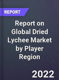 Report on Global Dried Lychee Market by Player Region