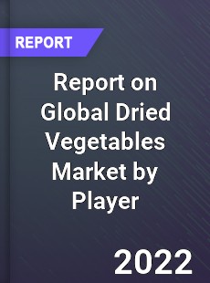 Report on Global Dried Vegetables Market by Player