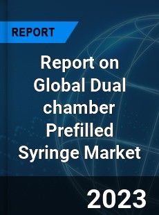 Report on Global Dual chamber Prefilled Syringe Market