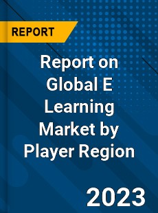 Report on Global E Learning Market by Player Region