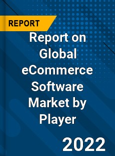 Report on Global eCommerce Software Market by Player