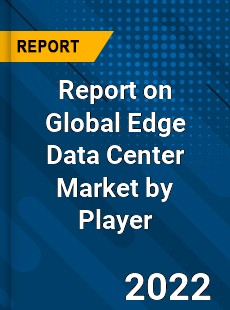 Report on Global Edge Data Center Market by Player