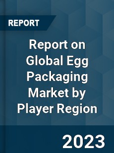 Report on Global Egg Packaging Market by Player Region
