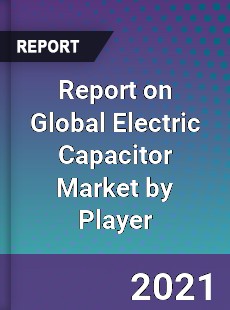 Report on Global Electric Capacitor Market by Player