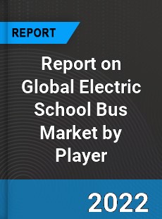 Report on Global Electric School Bus Market by Player