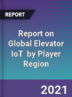 Report on Global Elevator IoT Market by Player Region