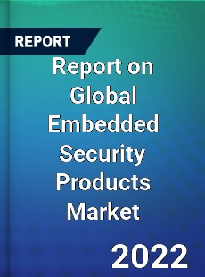 Report on Global Embedded Security Products Market