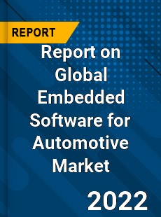 Report on Global Embedded Software for Automotive Market