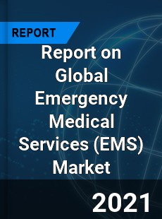 Report on Global Emergency Medical Services Market