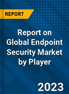 Report on Global Endpoint Security Market by Player