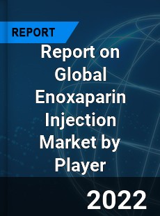 Report on Global Enoxaparin Injection Market by Player