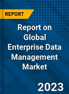 Report on Global Enterprise Data Management Market