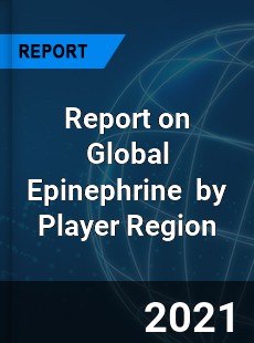 Report on Global Epinephrine Market by Player Region