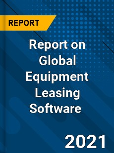 Report on Global Equipment Leasing Software Market