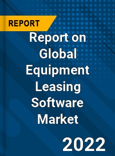 Report on Global Equipment Leasing Software Market