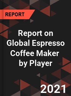 Report on Global Espresso Coffee Maker Market by Player