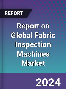 Report on Global Fabric Inspection Machines Market