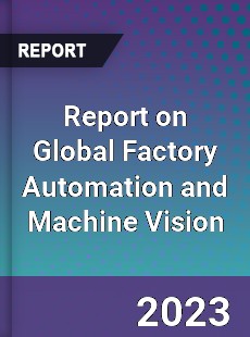 Report on Global Factory Automation and Machine Vision