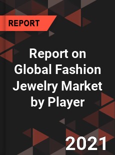 Report on Global Fashion Jewelry Market by Player