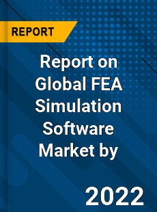 Report on Global FEA Simulation Software Market by