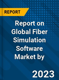 Report on Global Fiber Simulation Software Market by