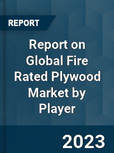 Report on Global Fire Rated Plywood Market by Player