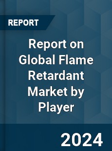 Report on Global Flame Retardant Market by Player